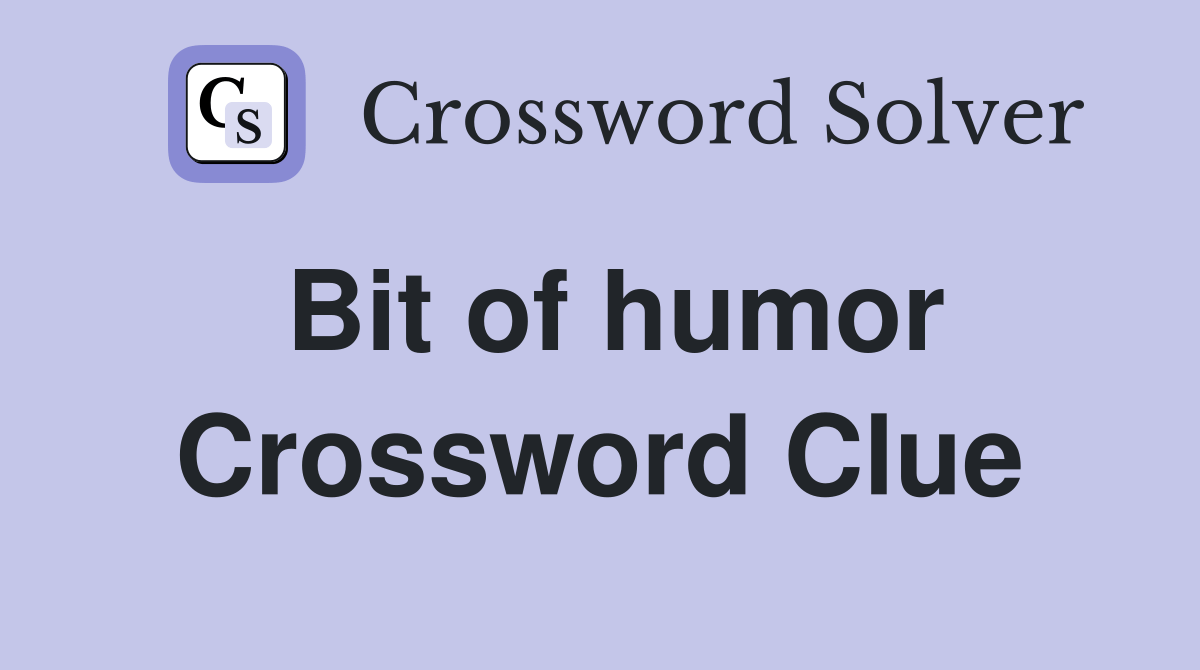 Bit of humor Crossword Clue Answers Crossword Solver